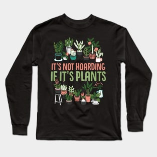 It's Not Hoarding If It's Plants Cactus lover Long Sleeve T-Shirt